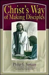 Christ's Way of Making Disciples Christ's Way of Making Disciples