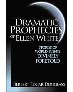 Dramatic Prophecies Of Ellen White