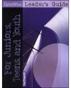 ChristWise: Leader's Guide for Juniors, Teens, and Youth