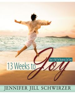 13 Weeks to Joy by Jennifer Jill Schwirzer