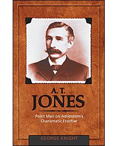 A. T. Jones: Point Man on Adventism's Charismatic Frontier