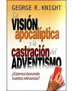 La Visión Apocalíptica y la Castración del Adventismo