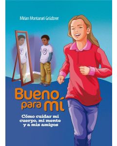 Bueno para Mi: Cómo cuidar mi cuerpo, mi mente y a mis amigos (Español)