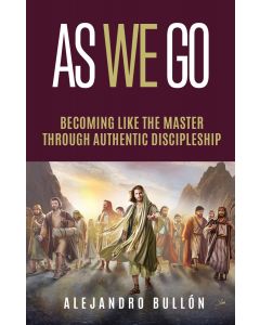 As We Go: Becoming Like the Master Through Authentic Discipleship