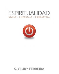 Espiritualidad: Vívela, disfrútala, compártela (Español)