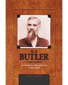 G. I. Butler: An Honest but Misunderstood Church Leader (Adventist Pioneer Series)