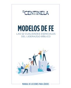 Modelos de fe: las 52 cualidades esenciales del liderazgo bíblico (Español)