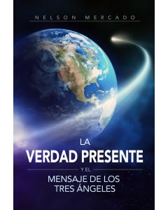 La Verdad Presente y el Mensaje de los Tres Ángeles (Español)