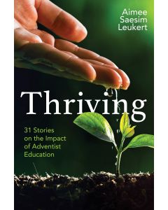 Thriving: 31 Stories on the Impact of Adventist Education