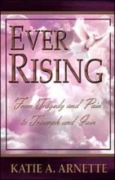 Ever Rising: From Tragedy and Pain to Triumph and Gain