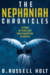 The Nephaniah Chronicles: A Story of Rebellion and Redemption in Heaven