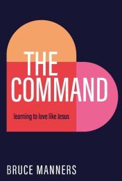 The Command: Learning to love like Jesus