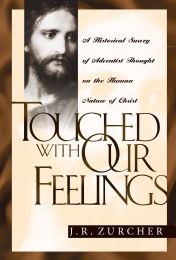 Touched With Our Feelings: A Historical Survey of Adventist Thought on the Human Nature of Christ