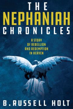 The Nephaniah Chronicles: A Story of Rebellion and Redemption in Heaven
