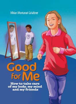 Good For Me: How to take care of my body, my mind, and my friends