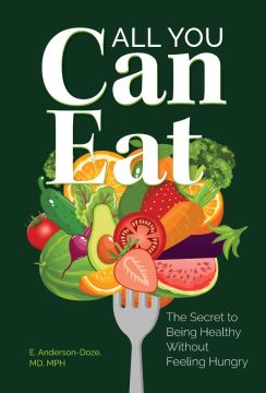 All You Can Eat: The Secret to Being Healthy Without Feeling Hungry