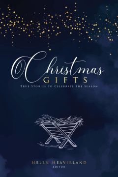 Christmas Gifts: True Stories to Celebrate the Season