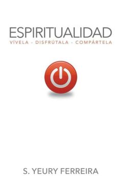 Espiritualidad: Vívela, disfrútala, compártela (Español)