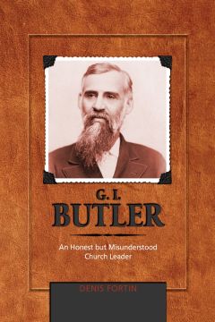 G. I. Butler: An Honest but Misunderstood Church Leader (Adventist Pioneer Series)