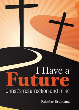I Have a Future: Christ's resurrection and mine