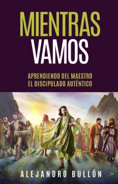 Mientras Vamos: Aprendiendo del Maestro el Discipulado Auténtico (Español)