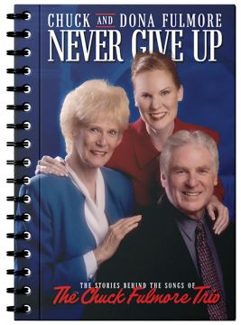 Never Give Up: The Stories Behind the Songs of the Chuck Fulmore Trio
