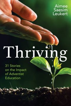 Thriving: 31 Stories on the Impact of Adventist Education