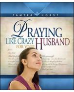 Praying Like Crazy For Your Husband