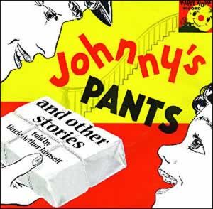 Johnny's Pants and other stories from Uncle Arthur Johnny's Pants and other stories from Uncle Arthur